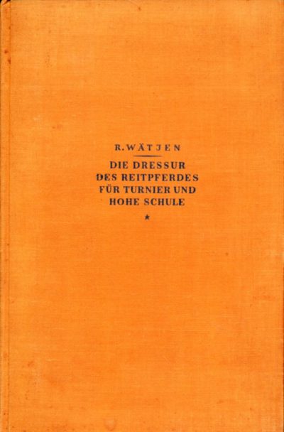 Die Dressur des Reitpferdes für Turnier und hohe Schule Richard Wätjen